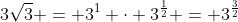 3\sqrt{3} = 3^1 \cdot 3^{\frac{1}{2}} = 3^{\frac{3}{2}}