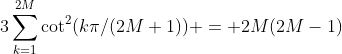 3\sum_{k=1}^{2M}\cot^2(k\pi/(2M+1)) = 2M(2M-1)