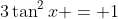 3\tan^2{x} = 1