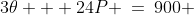 3\theta + 24P \:=\:900 