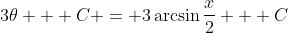 3\theta + C = 3\arcsin{\frac{x}{2}} + C