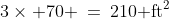 3\times 70 \:=\:210\text{ ft}^2
