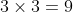 F:\;3\times3=9