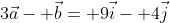 3\vec{a}- \vec{b}= 9\vec{i}- 4\vec{j}