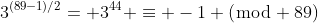 3^{(89-1)/2}= 3^{44} \equiv -1 (\bmod 89)