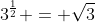3^{\frac{1}{2}} = \sqrt{3}