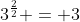 3^{\frac{2}{2}} = 3