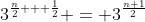 3^{\frac{n}{2} + \frac{1}{2}} = 3^{\frac{n+1}{2}}