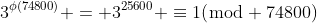 3^{\phi(74800)} = 3^{25600} \equiv1(\bmod 74800)