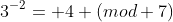 3^{-2}= 4 (mod 7)