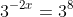3^{-2x}=3^8