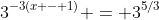 3^{-3(x - 1)} = 3^{5/3}