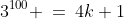 3^{100} \:=\:4k+1
