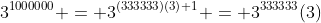 3^{1000000} = 3^{(333333)(3)+1} = 3^{333333}(3)