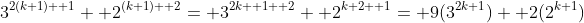 3^{2(k+1)+ 1}+ 2^{(k+1)+ 2}= 3^{2k+ 1+ 2}+ 2^{k+2+ 1}= 9(3^{2k+1})+ 2(2^{k+1})