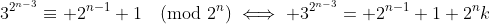 3^{2^{n-3}}\equiv 2^{n-1}+1\pmod{2^n}\iff 3^{2^{n-3}}= 2^{n-1}+1+2^{n}k