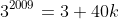 3^{2009}=3+40k