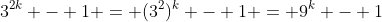 3^{2k} - 1 = (3^2)^k - 1 = 9^k - 1