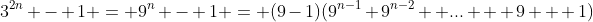 3^{2n} - 1 = 9^n - 1 = (9-1)(9^{n-1}+9^{n-2}+ ... + 9 + 1)
