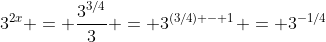 3^{2x} = \frac{3^{3/4}}{3} = 3^{(3/4) - 1} = 3^{-1/4}