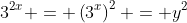 3^{2x} = \left(3^x\right)^2 = y^2