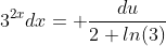 3^{2x}dx= \frac{du}{2 ln(3)}