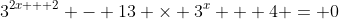 3^{2x + 2} - 13 \times 3^x + 4 = 0