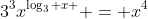 3^{3}x^{\log_3 x } = x^{4}