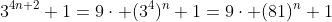 3^{4n+2}+1=9\cdot (3^4)^n+1=9\cdot (81)^n+1
