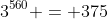 3^{560} = 375
