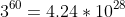3^{60}=4.24*10^{28}