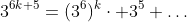 3^{6k+5}=(3^6)^k\cdot 3^5 \dots