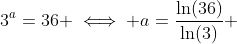 3^{a}=36 \iff a=\frac{\ln(36)}{\ln(3)} 