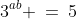 3^{ab} \:=\:5