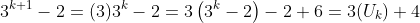 3^{k+1}-2=(3)3^k-2=3\left(3^k-2\right)-2+6=3(U_k)+4