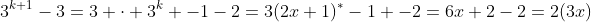 3^{k+1}-3=3 \cdot 3^k -1-2=3(2x+1)^*-1 -2=6x+2-2=2(3x)