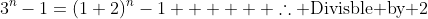 3^{n}-1=(1+2)^{n}-1      \therefore \text{Divisble by 2}