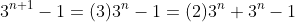 3^{n+1}-1=(3)3^n-1=(2)3^n+3^n-1
