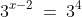 3^{x-2}\:=\:3^4