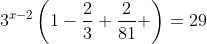 3^{x-2}\left(1-\frac{2}{3}+\frac{2}{81} \right)=29