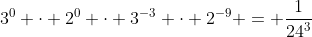 3^0 \cdot 2^0 \cdot 3^{-3} \cdot 2^{-9} = \frac{1}{24^3}