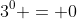 3^0 = 0