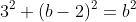 3^2+(b-2)^2=b^2