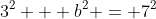 3^2 + b^2 = 7^2