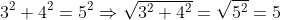 3^2+4^2=5^2\Rightarrow\sqrt{3^2+4^2}=\sqrt{5^2}=5