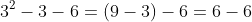 3^2-3-6=(9-3)-6=6-6