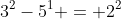 3^2-5^1 = 2^2