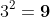 3^2=\textbf{9}