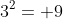 3^2= 9