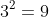 3^2=9